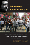 Beyond the Fields: Cesar Chavez, the UFW, and the
