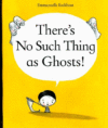 There's No Such Thing as Ghosts!