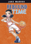 Rebound Time ( Jake Maddox Girl Sports Stories )