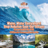 Water, Water Everywhere! Stop Pollution, Save Our
