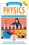 Janice Vancleave's Physics for Every Kid: 101 Easy