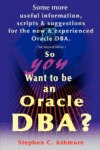 So You Want to Be an Oracle DBA?: Some More Useful