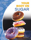 Your Body on Sugar ( Nutrition and Your Body )