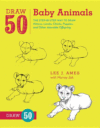 Draw 50 Baby Animals: The Step-By-Step Way to Draw
