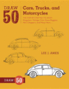 Draw 50 Cars: Cars, Trucks & Motorcycles