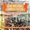 How Machines Changed Cultures: Industrial Revolut