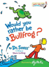 Would You Rather Be a Bullfrog? ( Bright & Early B