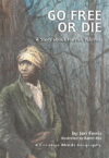 Go Free or Die: A Story about Harriet Tubman