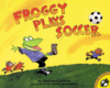 Froggy Plays Soccer ( Froggy )