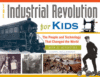 Industrial Revolution for Kids: The People and Tec