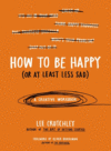 How to Be Happy (or at Least Less Sad): A Creativ
