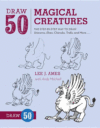 Draw 50 Magical Creatures: The Step-By-Step Way to