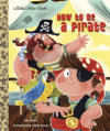 How to Be a Pirate (Little Golden)