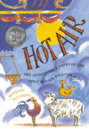 Hot Air: The (Mostly) True  (2006 Caldecott Honor)