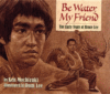 Be Water My Friend: The Early Years of Bruce Lee