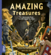 Amazing Treasures: 100+ Objects and Places That W