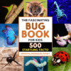 Fascinating Bug Book for Kids: 500 Startling Facts