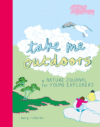 Take Me Outdoors: A Nature Journal for Young Expl