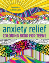 Anxiety Relief Coloring Book for Teens: Creativit