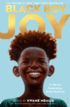 Black Boy Joy: 17 Stories Celebrating Black Boyho