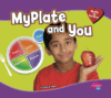 Myplate and You (Pebble Plus: Health and Your Body