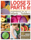 Loose Parts 2: Inspiring Play with Infants and To