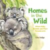 Homes in the Wild: Where Baby Animals and Their Pa