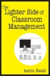 Lighter Side of Classroom Management (1ST ed.)