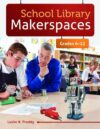 School Library Makerspaces: Grades 6-12