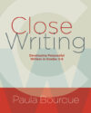 Close Writing: Developing Purposeful Writer Gr 2-6
