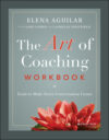 Art of Coaching Workbook: Tools to Make Every Con