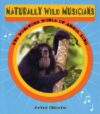 Naturally Wild Musicians: The Wondrous World of An