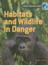 Habitats and Wildlife in Danger (Protecting Our