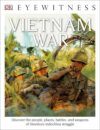Vietnam War: Discover the People Places Battles