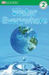Water Everywhere ( DK Readers: Level 2 )