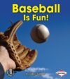 Baseball Is Fun (First Step Nonfiction -- Sports