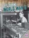 Life During World War II (Daily Life in Us History