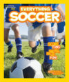 Everything Soccer ( National Geographic Kids Every