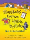 THUMBTACKS  EARWAX  LIPSTICK  DIPSTICK: