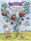 What to Do When You Worry Too Much: A Kid's Guide