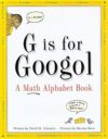 G IS FOR GOOGOL: A MATH ALPHABET BOOK