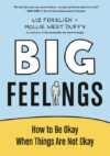 Big Feelings: How to Be Okay When Things Are Not O