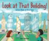 LOOK AT THAT BUILDING! : FIRST BOOK OF