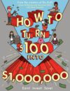 How to Turn $100 Into $1000000: Earn! Save! Inv