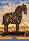 Tale of Troy (Puffin Classics)