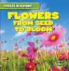 Flowers: From Seed to Bloom (Cycles in Nature)