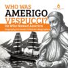 Who Was Amerigo Vespucci? He Who Named America Bi