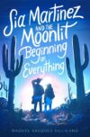 Sia Martinez and the Moonlit Beginning of(HC)
