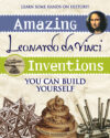 Amazing Leonardo Da Vinci Inventions: You Can Buil