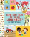 How Did That Get in My Lunchbox: The Story of Food